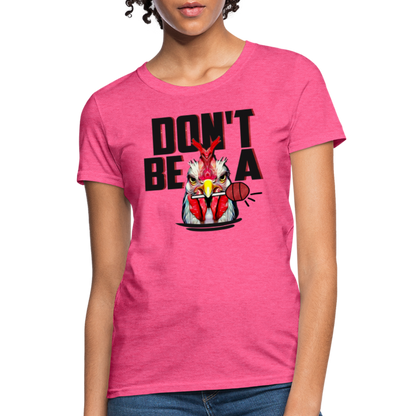 Don't Be A Cock Sucker Women's T-Shirt - heather pink