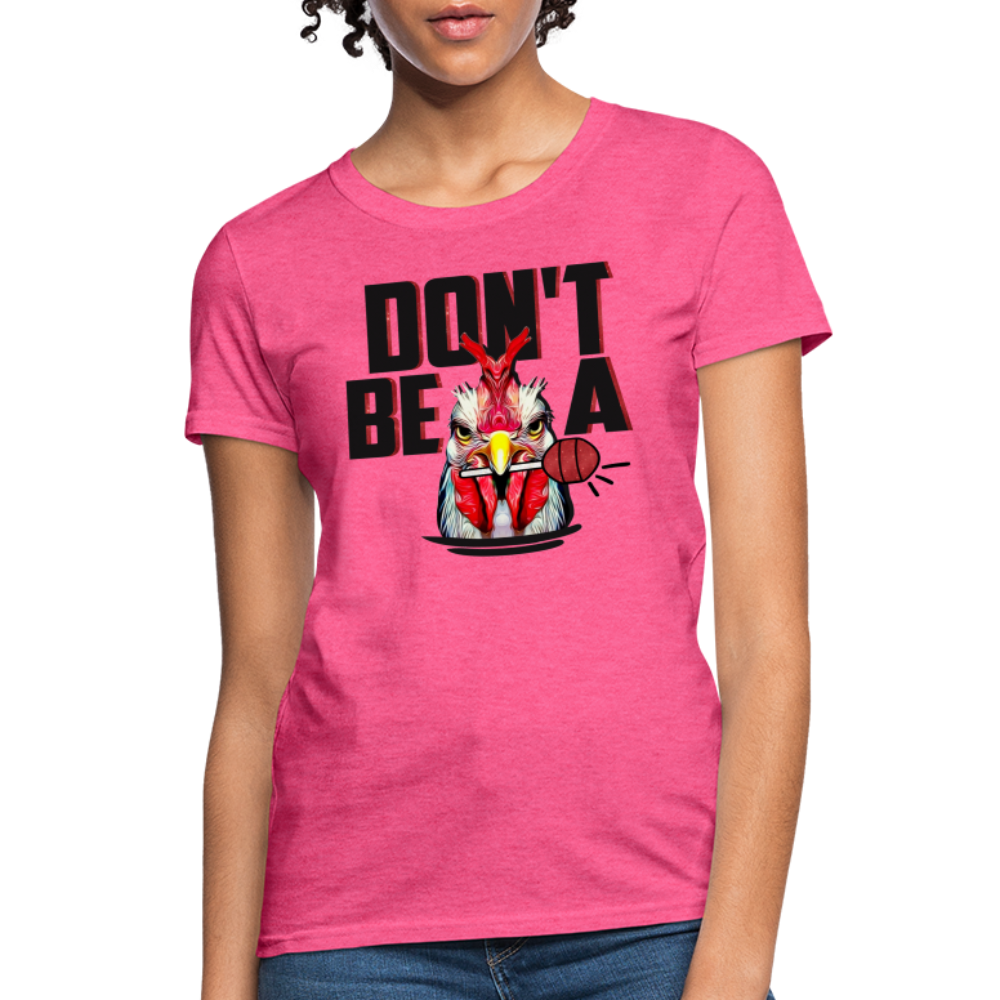 Don't Be A Cock Sucker Women's T-Shirt - heather pink