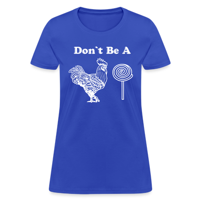 Don't Be A Cock Sucker Women's T-Shirt (Rooster / Lollipop) - royal blue