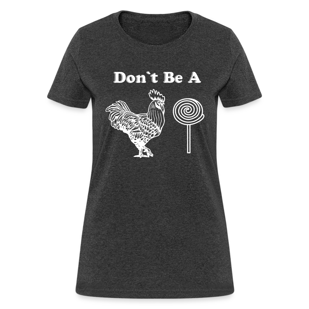 Don't Be A Cock Sucker Women's T-Shirt (Rooster / Lollipop) - heather black