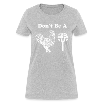 Don't Be A Cock Sucker Women's T-Shirt (Rooster / Lollipop) - heather gray