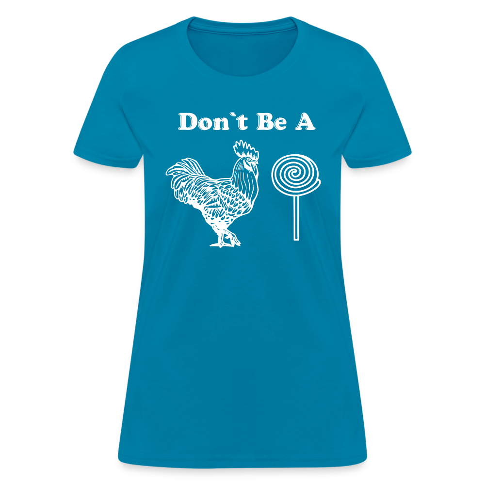 Don't Be A Cock Sucker Women's T-Shirt (Rooster / Lollipop) - turquoise