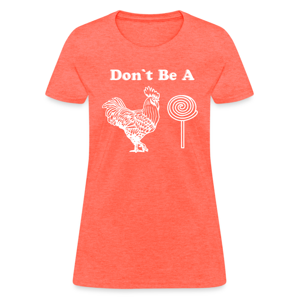Don't Be A Cock Sucker Women's T-Shirt (Rooster / Lollipop) - heather coral