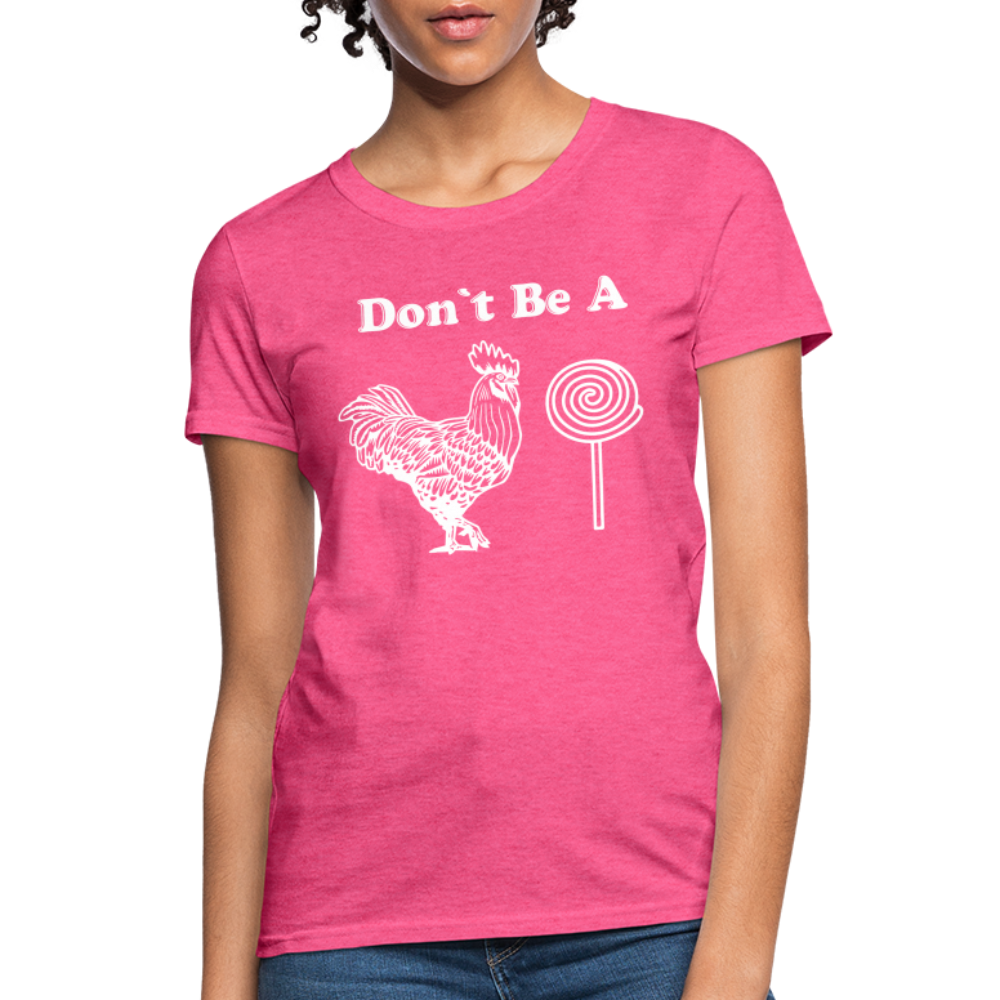 Don't Be A Cock Sucker Women's T-Shirt (Rooster / Lollipop) - heather pink