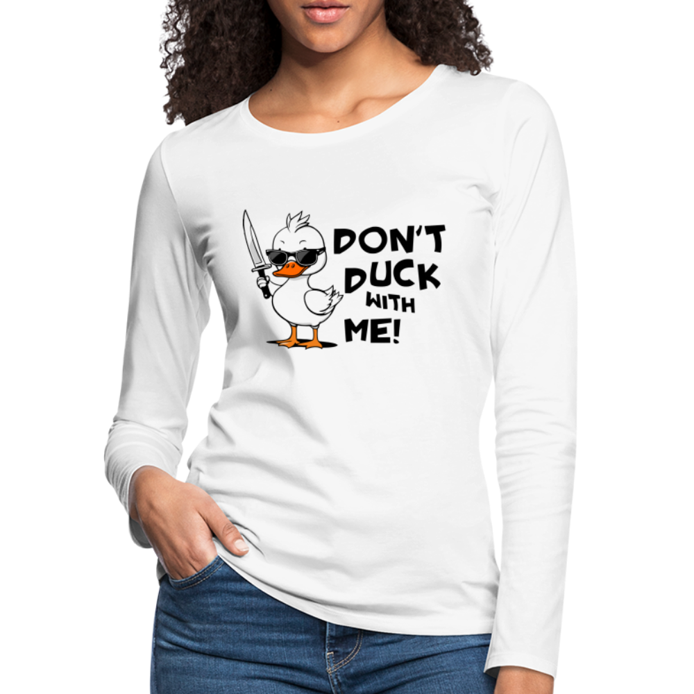 Don't Duck With Me Women's Premium Long Sleeve T-Shirt - white