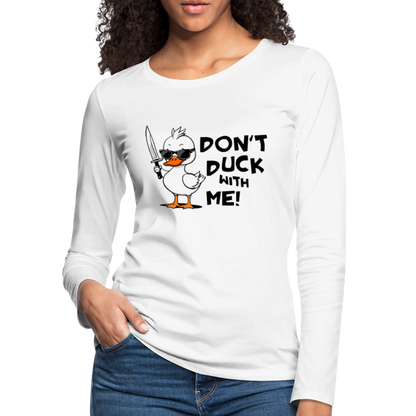 Don't Duck With Me Women's Premium Long Sleeve T-Shirt - white