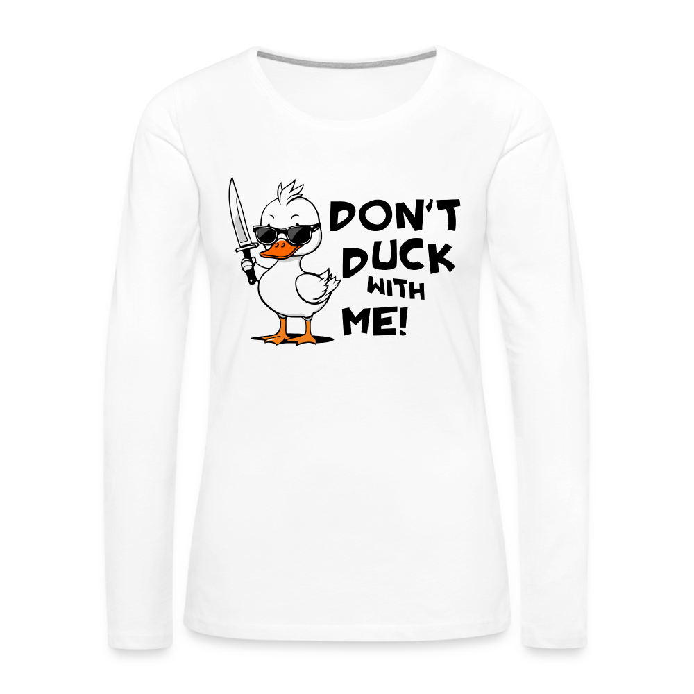 Don't Duck With Me Women's Premium Long Sleeve T-Shirt - white