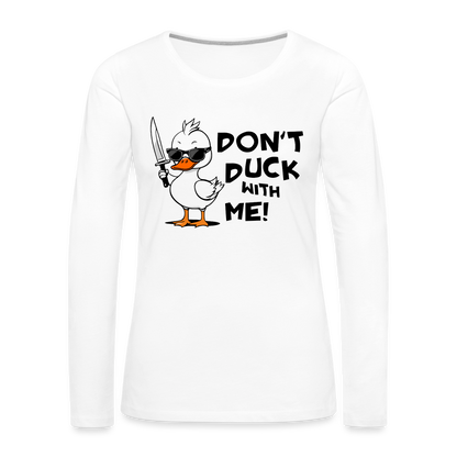 Don't Duck With Me Women's Premium Long Sleeve T-Shirt - white