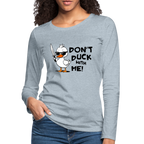 Don't Duck With Me Women's Premium Long Sleeve T-Shirt