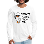 Don't Duck With Me Men's Premium Long Sleeve T-Shirt