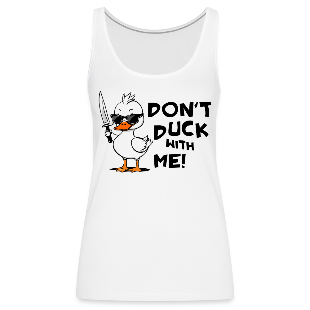 Don't Duck With Me Women’s Premium Tank Top - white