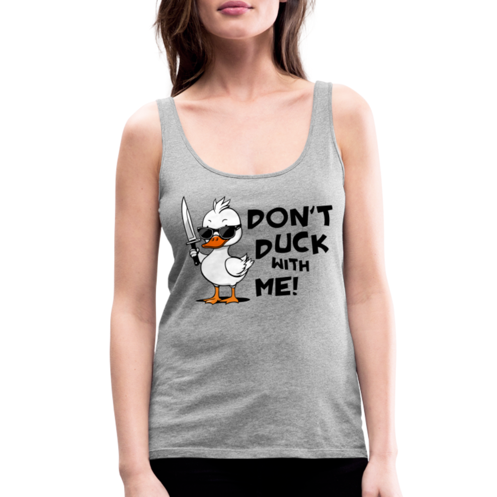 Don't Duck With Me Women’s Premium Tank Top - heather gray