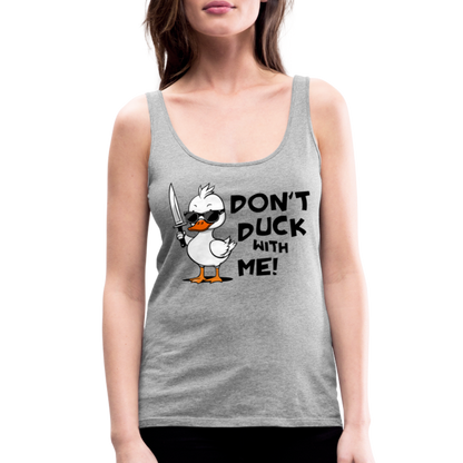 Don't Duck With Me Women’s Premium Tank Top - heather gray