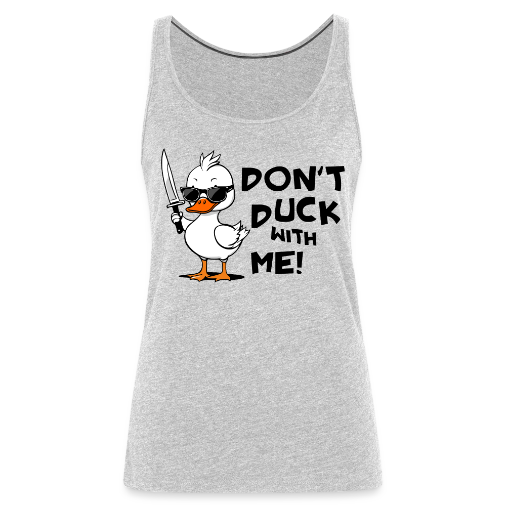 Don't Duck With Me Women’s Premium Tank Top - heather gray