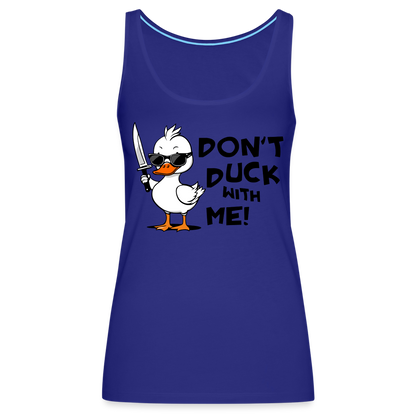 Don't Duck With Me Women’s Premium Tank Top - royal blue