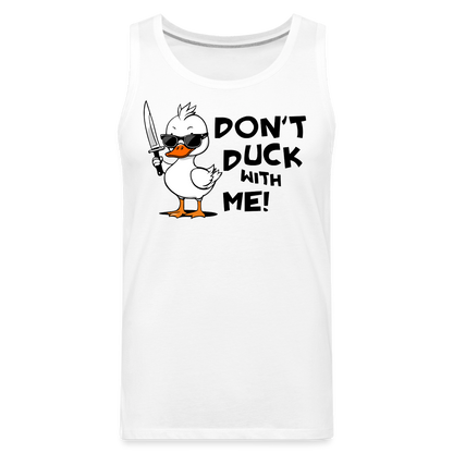 Don't Duck With Me Women’s Premium Tank Top - white