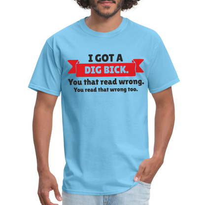 I Got A Dig Back T-Shirt - aquatic blue