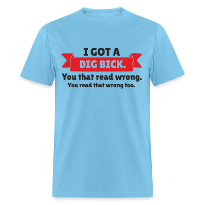 I Got A Dig Back T-Shirt - aquatic blue