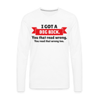 I Got A Dig Bick Men's Premium Long Sleeve T-Shirt