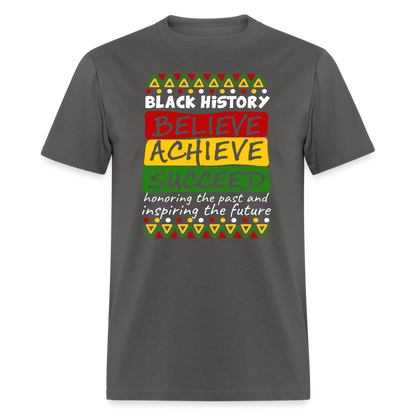 Black History T-Shirt (Believe Achieve Succeed) - charcoal
