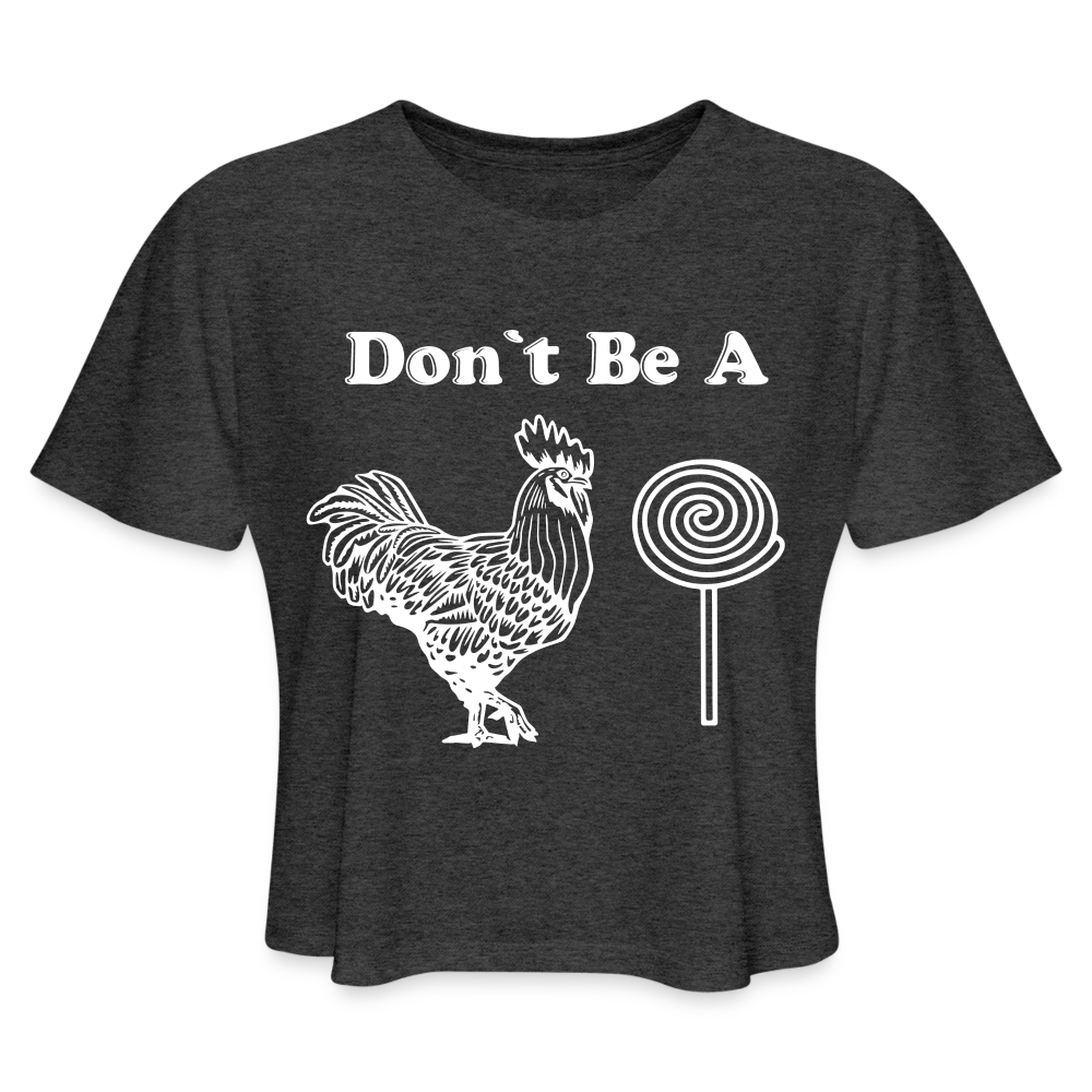 Don't Be A Cock Sucker Women's Cropped Top T-Shirt - deep heather