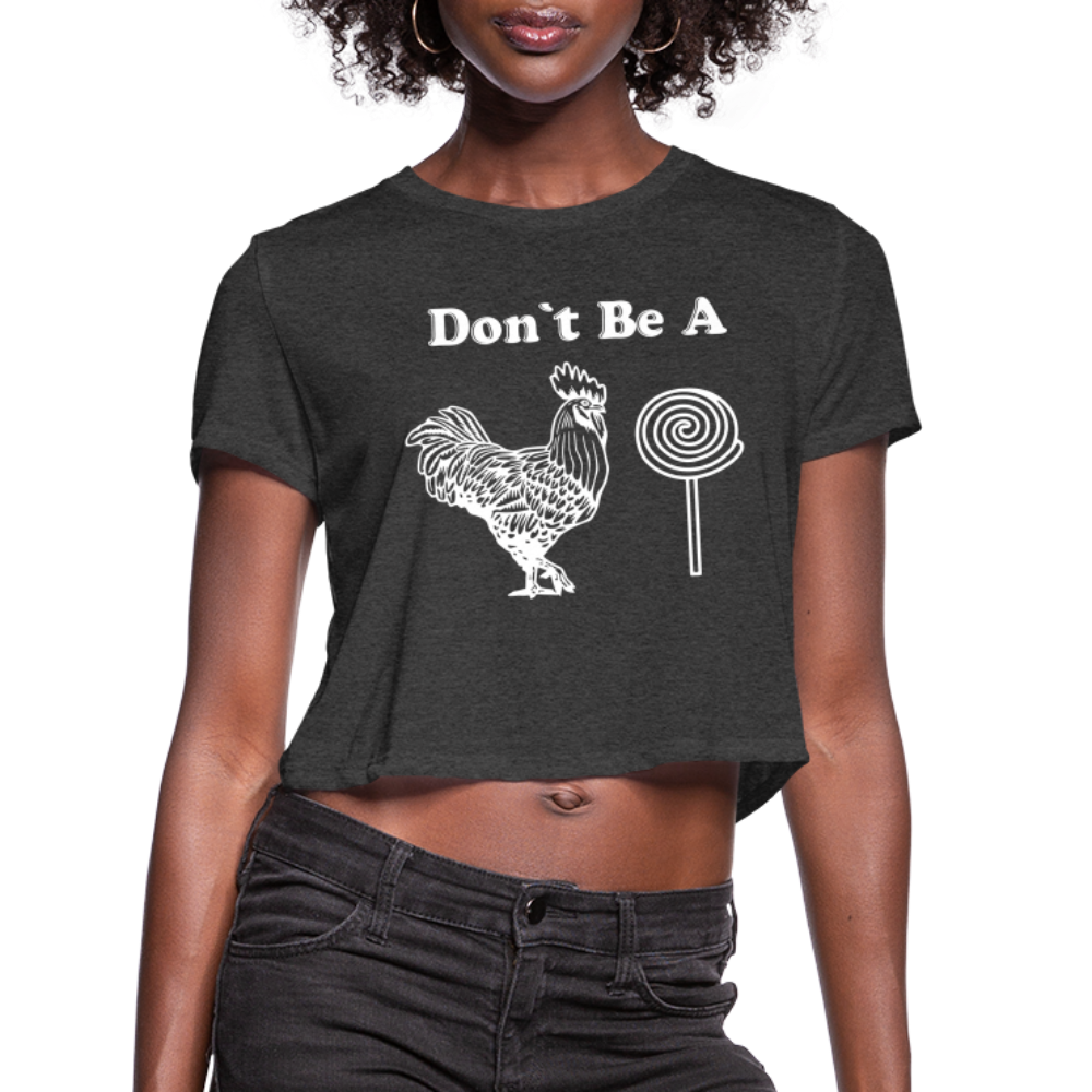 Don't Be A Cock Sucker Women's Cropped Top T-Shirt - deep heather