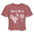 Don't Be A Cock Sucker Women's Cropped Top T-Shirt - mauve