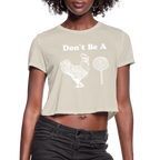 Don't Be A Cock Sucker Women's Cropped Top T-Shirt - dust