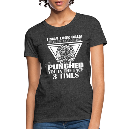 Punched You 3 Times In The Face Women's T-Shirt (Stay Calm) - heather black