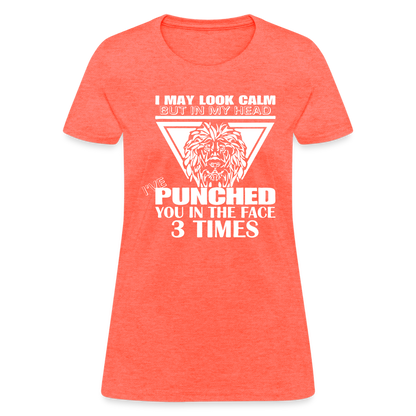 Punched You 3 Times In The Face Women's T-Shirt (Stay Calm) - heather coral