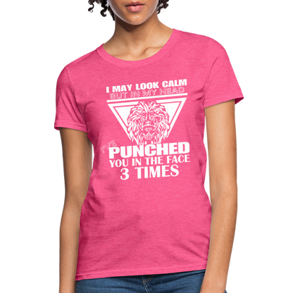 Punched You 3 Times In The Face Women's T-Shirt (Stay Calm) - heather pink