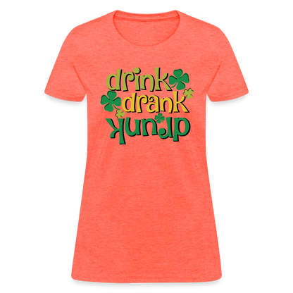 Drink Drank Drunk Women's T-Shirt (St Patrick's) - heather coral