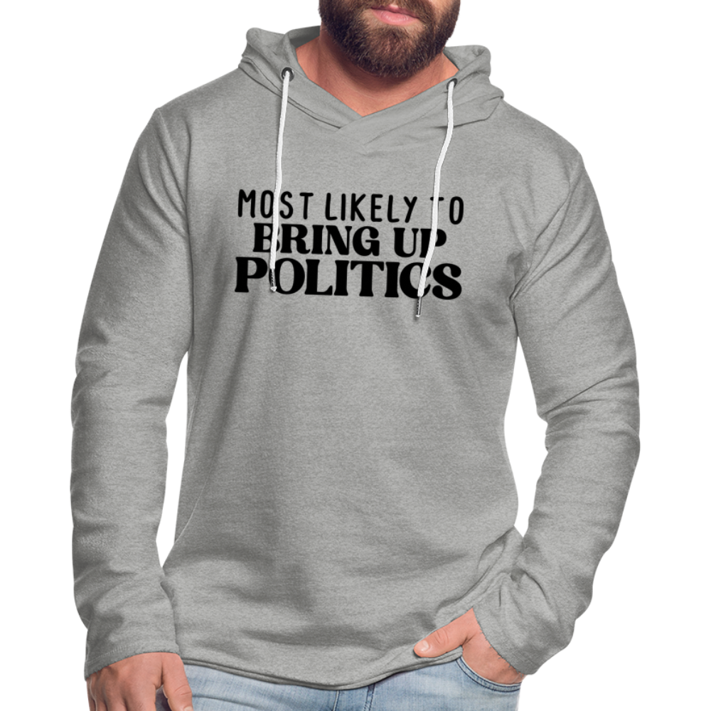 Most Likely To Bring Up Politics Lightweight Terry Hoodie - heather gray