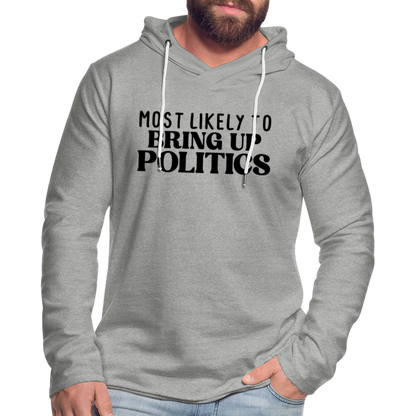 Most Likely To Bring Up Politics Lightweight Terry Hoodie - heather gray