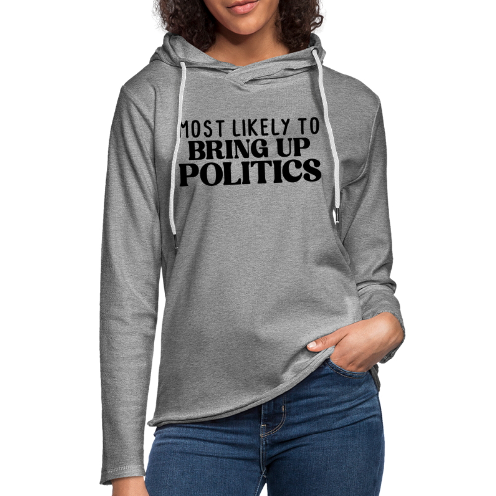 Most Likely To Bring Up Politics Lightweight Terry Hoodie - heather gray