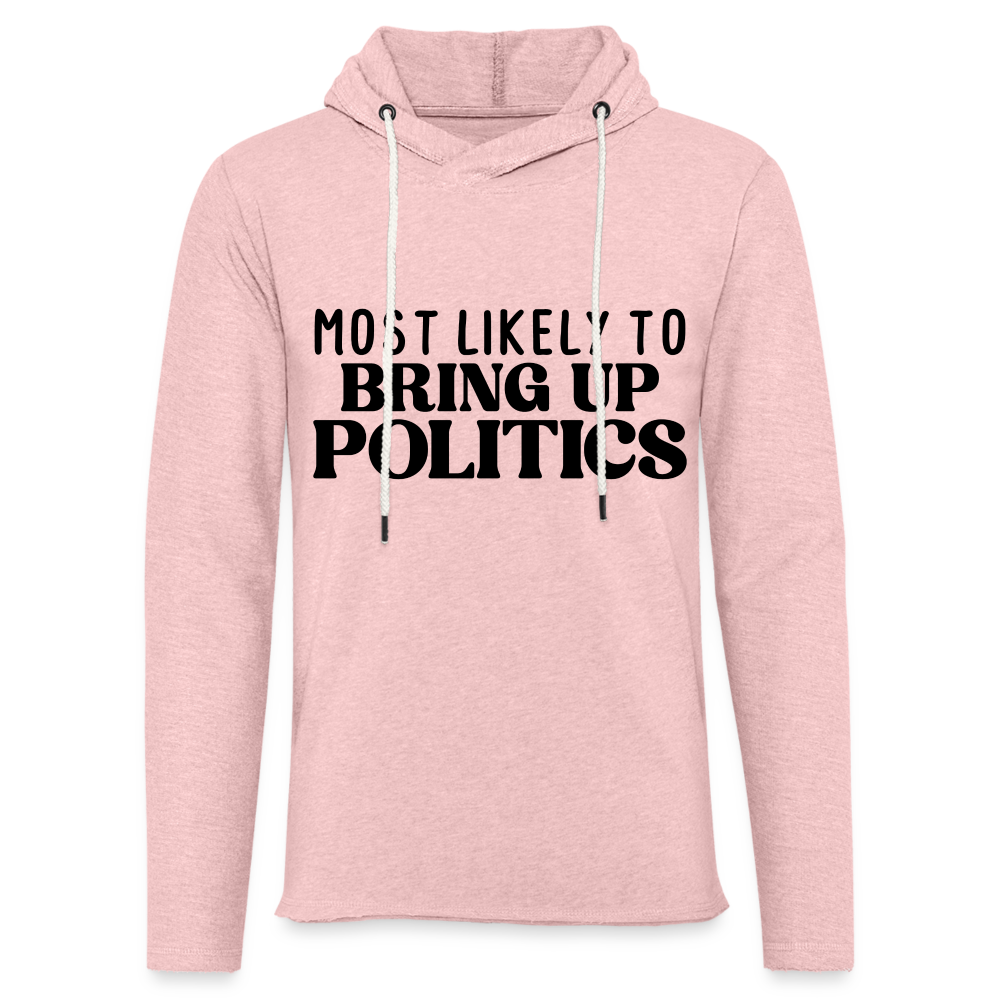 Most Likely To Bring Up Politics Lightweight Terry Hoodie - cream heather pink