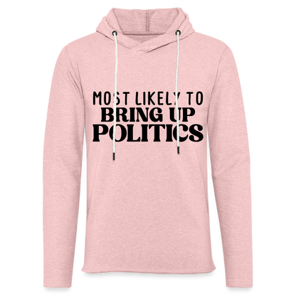 Most Likely To Bring Up Politics Lightweight Terry Hoodie - cream heather pink