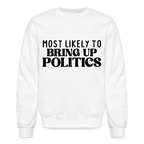 Most Likely To Bring Up Politics Sweatshirt
