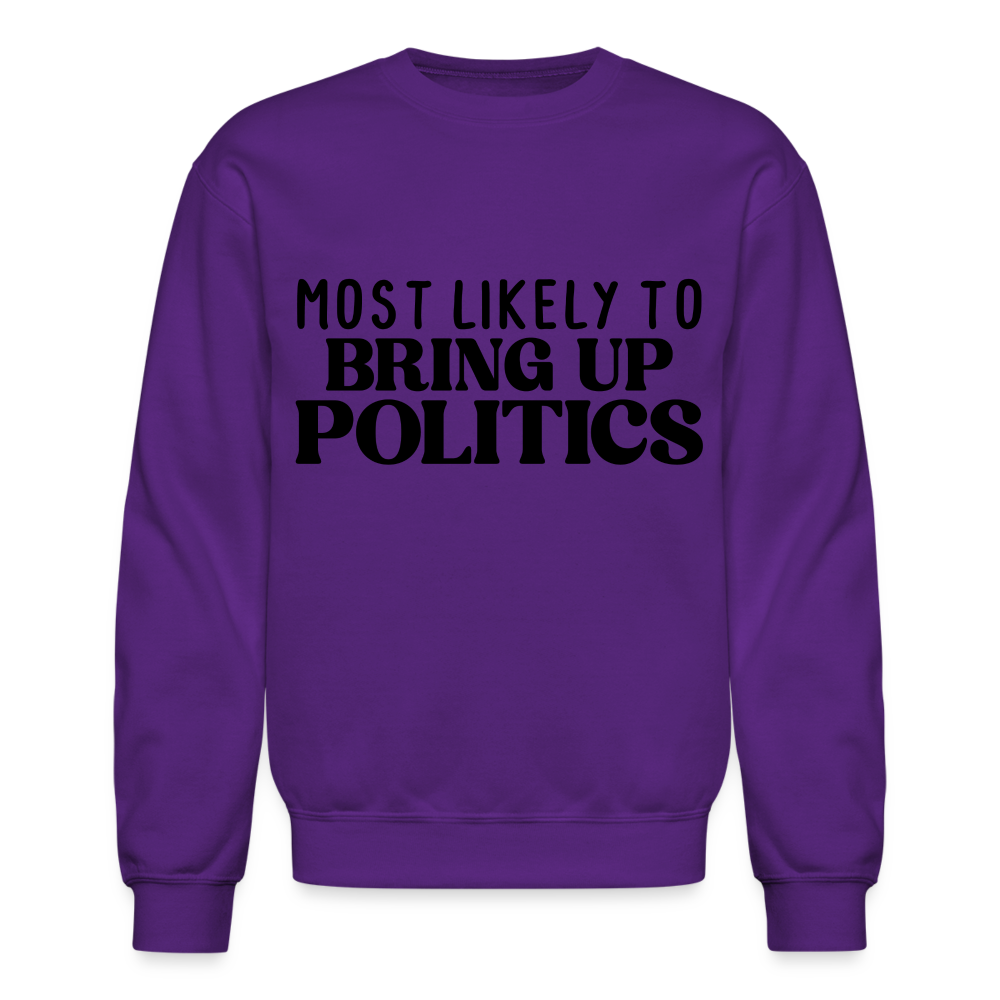 Most Likely To Bring Up Politics Sweatshirt - purple