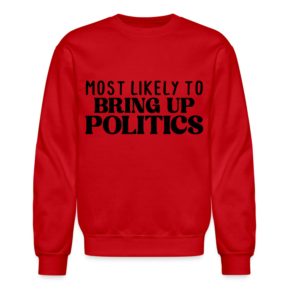 Most Likely To Bring Up Politics Sweatshirt - red