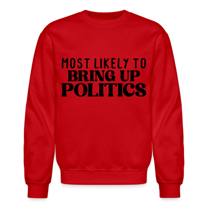 Most Likely To Bring Up Politics Sweatshirt - red