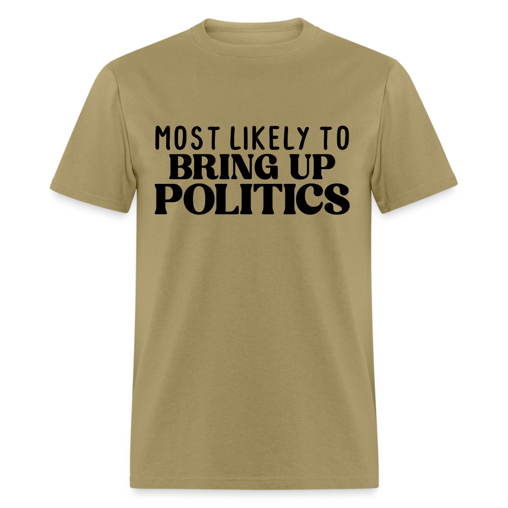 Most Likely To Bring Up Politics T-Shirt - khaki