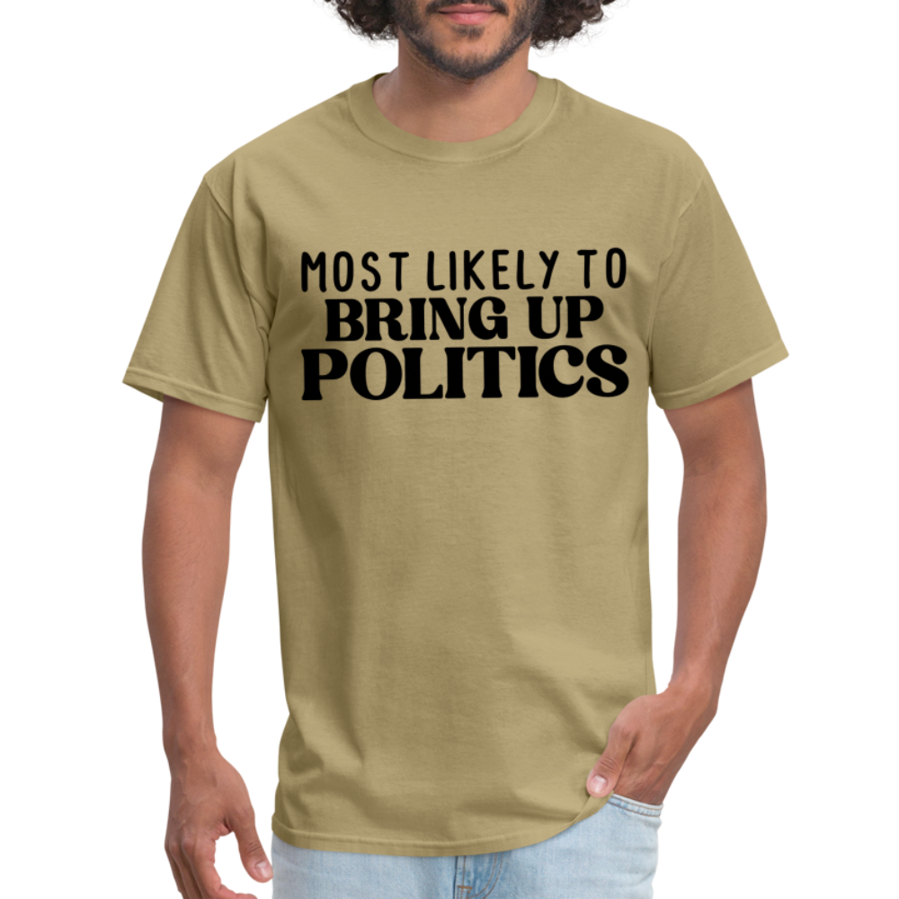 Most Likely To Bring Up Politics T-Shirt - khaki