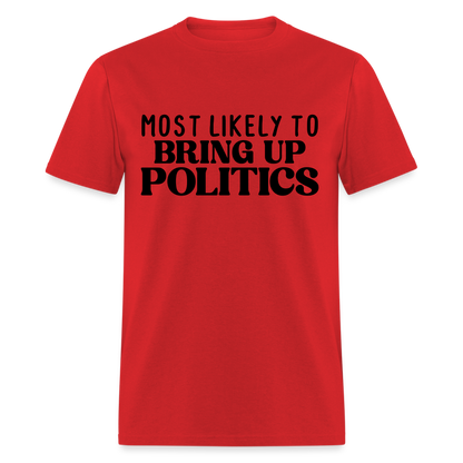 Most Likely To Bring Up Politics T-Shirt - red