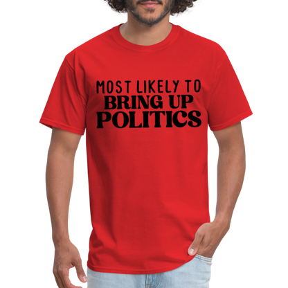 Most Likely To Bring Up Politics T-Shirt - red