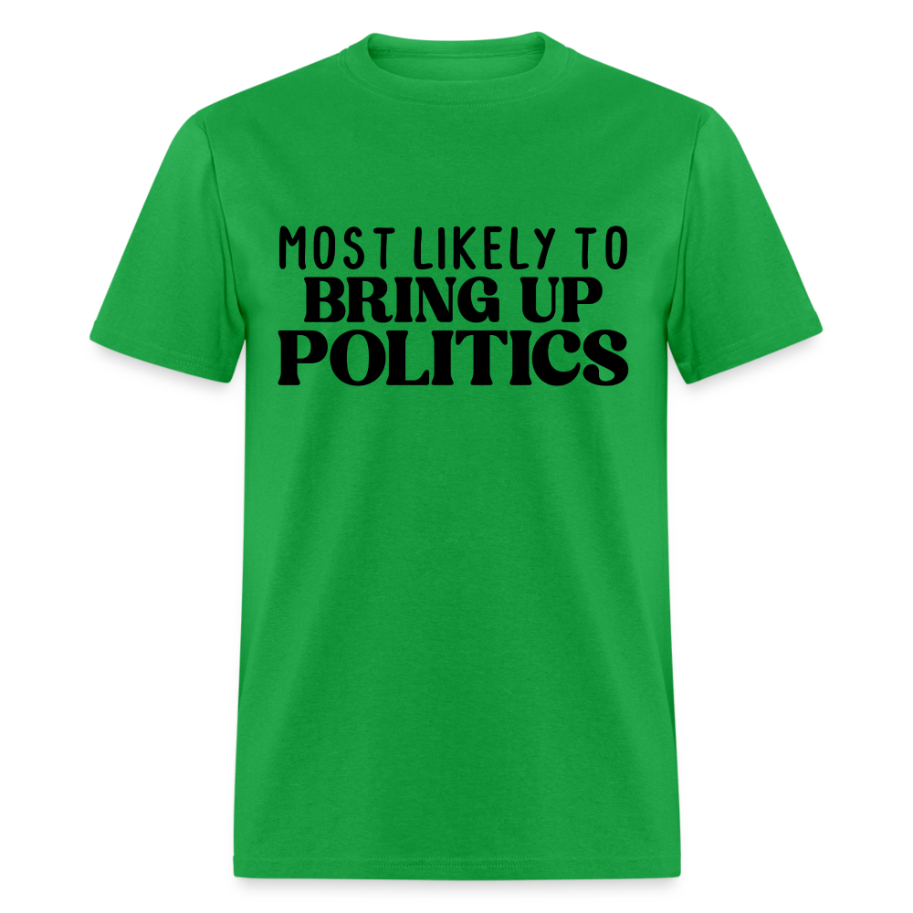 Most Likely To Bring Up Politics T-Shirt - bright green