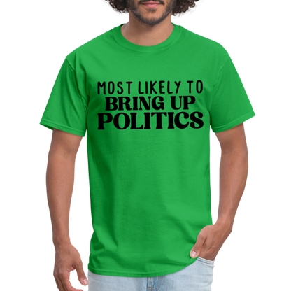 Most Likely To Bring Up Politics T-Shirt - bright green