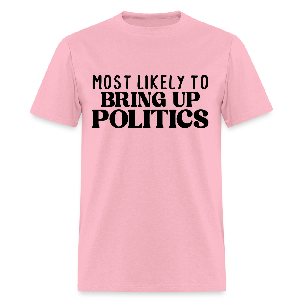Most Likely To Bring Up Politics T-Shirt - pink