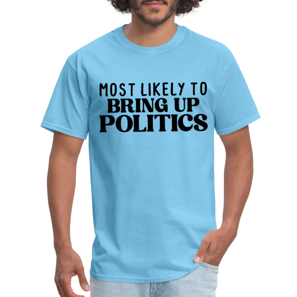 Most Likely To Bring Up Politics T-Shirt - aquatic blue