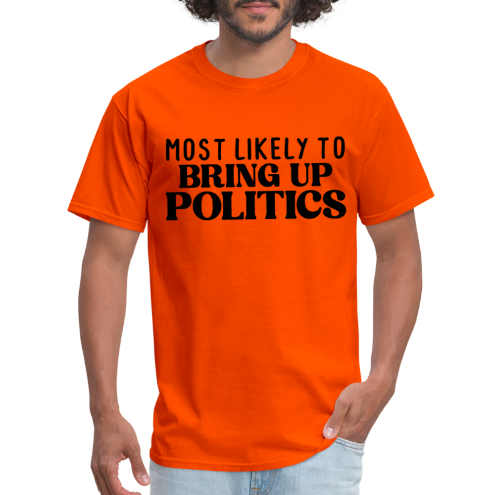 Most Likely To Bring Up Politics T-Shirt - orange